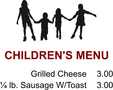 CHILDREN'S MENU  Grilled Cheese ¼ lb. Sausage W/Toast  3.00 3.00